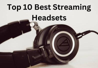 Top 10 Best Streaming Headsets