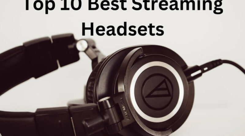 Top 10 Best Streaming Headsets